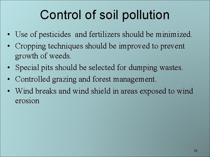 Control of soil pollution • Use of pesticides and fertilizers should be minimized. •