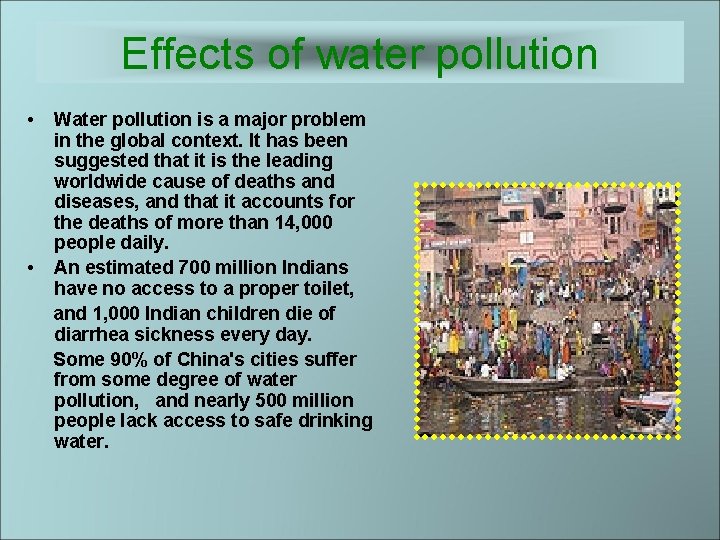 Effects of water pollution • • Water pollution is a major problem in the