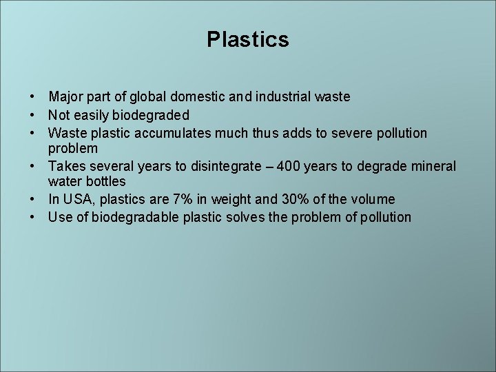 Plastics • Major part of global domestic and industrial waste • Not easily biodegraded