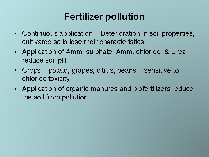 Fertilizer pollution • Continuous application – Deterioration in soil properties, cultivated soils lose their