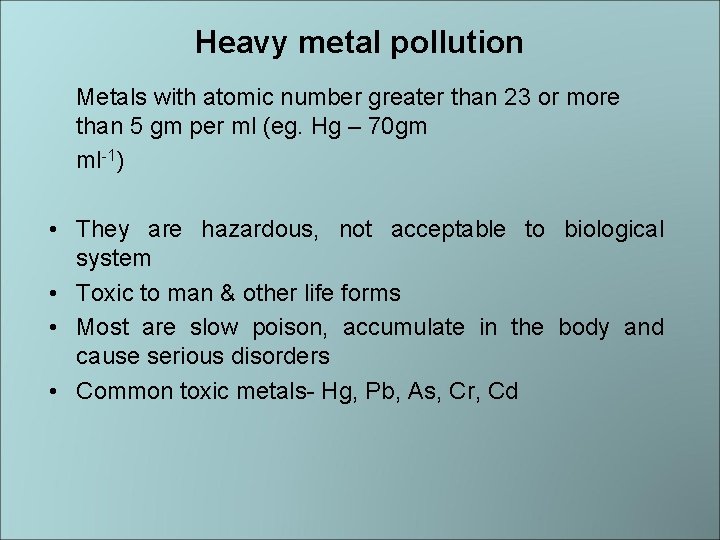 Heavy metal pollution Metals with atomic number greater than 23 or more than 5