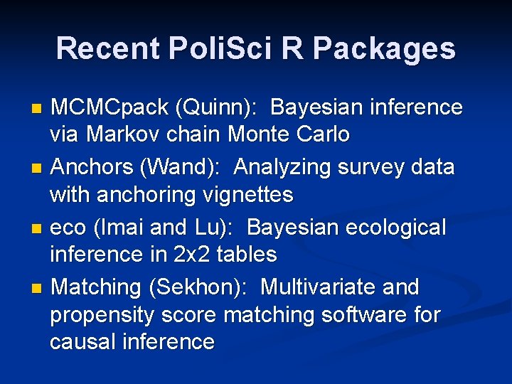 Recent Poli. Sci R Packages MCMCpack (Quinn): Bayesian inference via Markov chain Monte Carlo