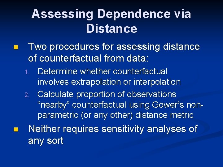 Assessing Dependence via Distance n Two procedures for assessing distance of counterfactual from data: