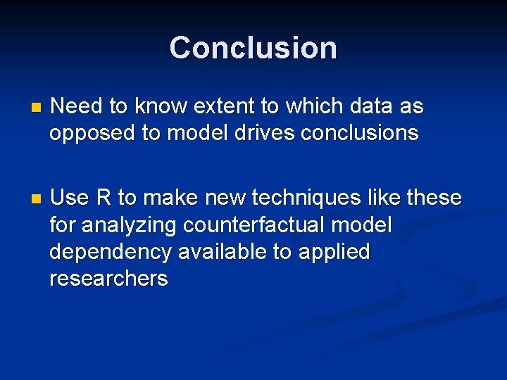 Conclusion n Need to know extent to which data as opposed to model drives