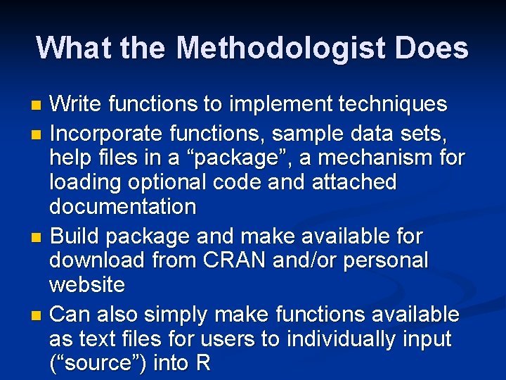 What the Methodologist Does Write functions to implement techniques n Incorporate functions, sample data