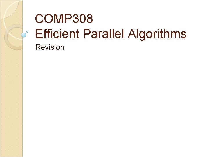 COMP 308 Efficient Parallel Algorithms Revision 