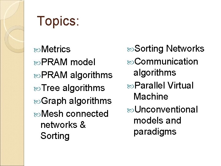 Topics: Metrics PRAM model PRAM algorithms Tree algorithms Graph algorithms Mesh connected networks &