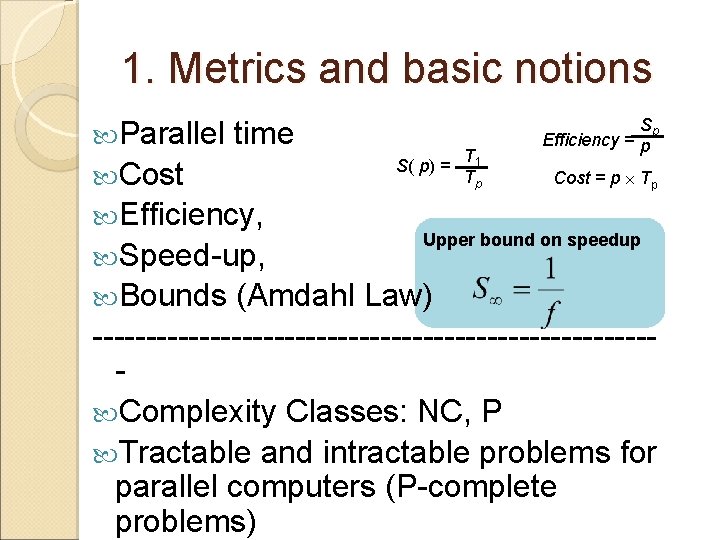 1. Metrics and basic notions Parallel time Cost Efficiency, Speed-up, Bounds S( p) =