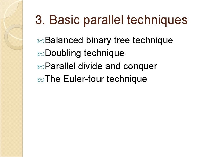 3. Basic parallel techniques Balanced binary tree technique Doubling technique Parallel divide and conquer