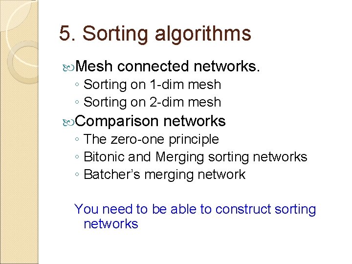 5. Sorting algorithms Mesh connected networks. ◦ Sorting on 1 -dim mesh ◦ Sorting
