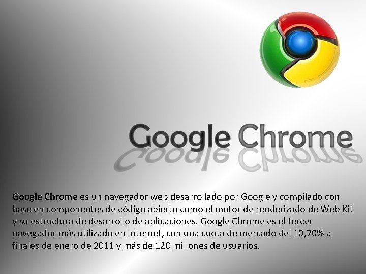 Google Chrome es un navegador web desarrollado por Google y compilado con base en