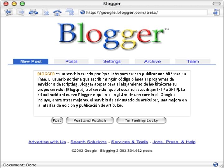 BLOGGER es un servicio creado por Pyra Labs para crear y publicar una bitácora