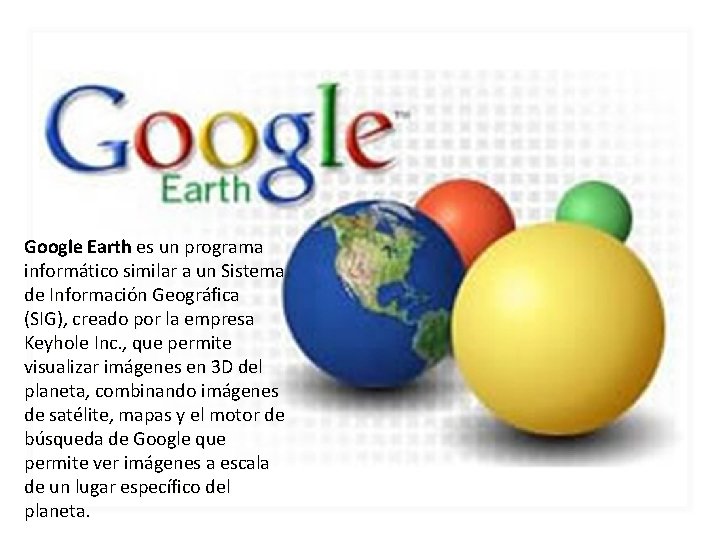 Google Earth es un programa informático similar a un Sistema de Información Geográfica (SIG),