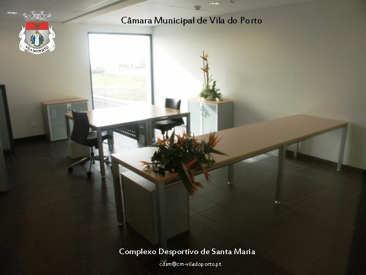 Câmara Municipal de Vila do Porto Complexo Desportivo de Santa Maria cdsm@cm-viladoporto. pt 