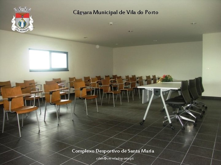 Câmara Municipal de Vila do Porto Complexo Desportivo de Santa Maria cdsm@cm-viladoporto. pt 