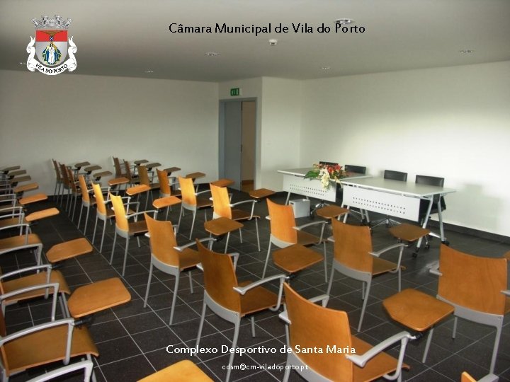 Câmara Municipal de Vila do Porto Complexo Desportivo de Santa Maria cdsm@cm-viladoporto. pt 