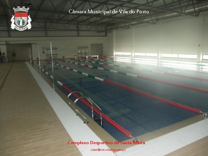 Câmara Municipal de Vila do Porto Complexo Desportivo de Santa Maria cdsm@cm-viladoporto. pt 