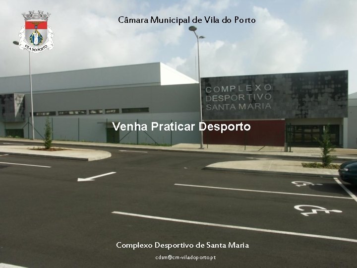 Câmara Municipal de Vila do Porto Venha Praticar Desporto Complexo Desportivo de Santa Maria