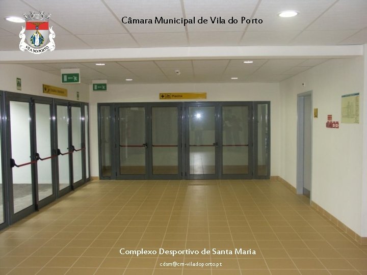 Câmara Municipal de Vila do Porto Complexo Desportivo de Santa Maria cdsm@cm-viladoporto. pt 
