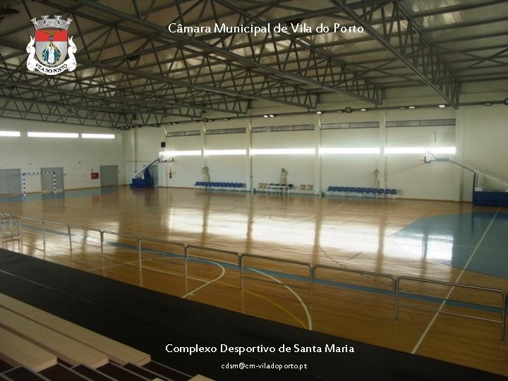 Câmara Municipal de Vila do Porto Complexo Desportivo de Santa Maria cdsm@cm-viladoporto. pt 