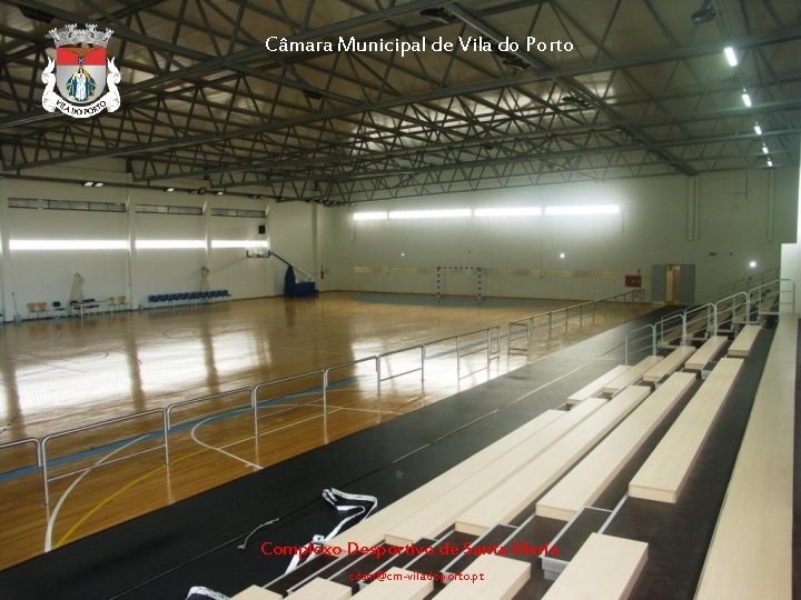 Câmara Municipal de Vila do Porto Complexo Desportivo de Santa Maria cdsm@cm-viladoporto. pt 