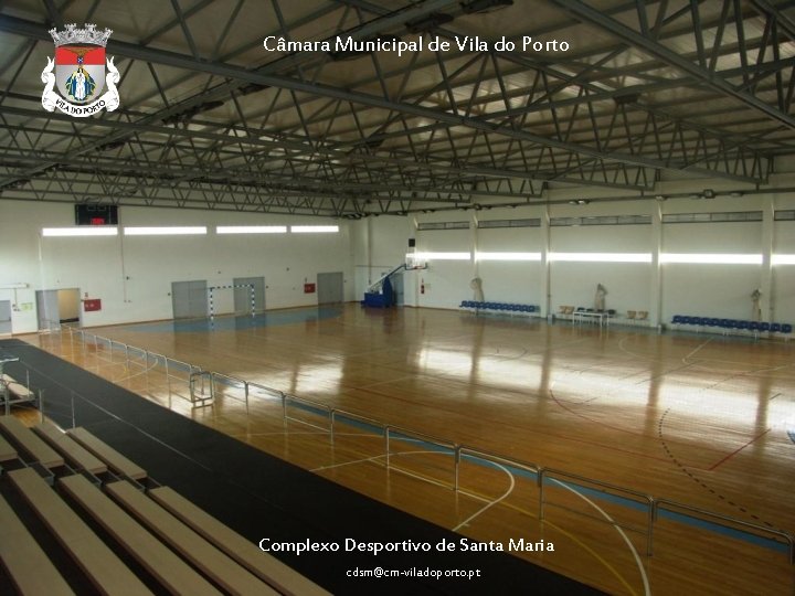 Câmara Municipal de Vila do Porto Complexo Desportivo de Santa Maria cdsm@cm-viladoporto. pt 