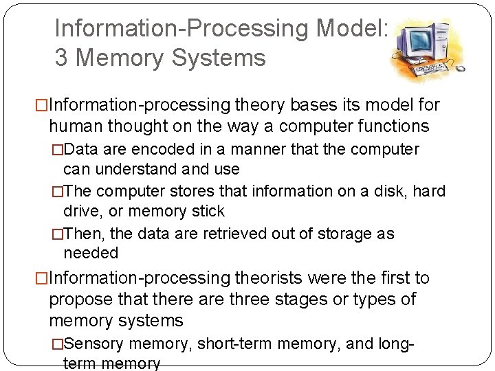Information-Processing Model: 3 Memory Systems �Information-processing theory bases its model for human thought on