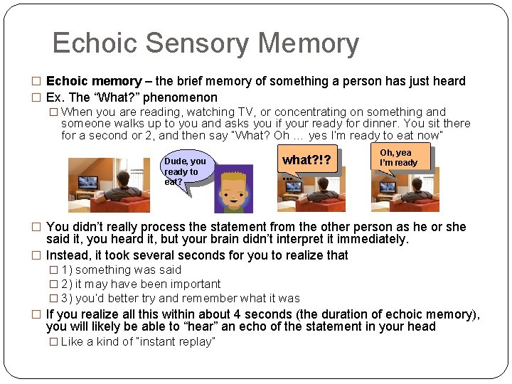 Echoic Sensory Memory � Echoic memory – the brief memory of something a person