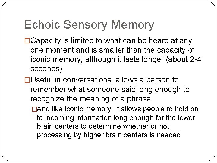 Echoic Sensory Memory �Capacity is limited to what can be heard at any one