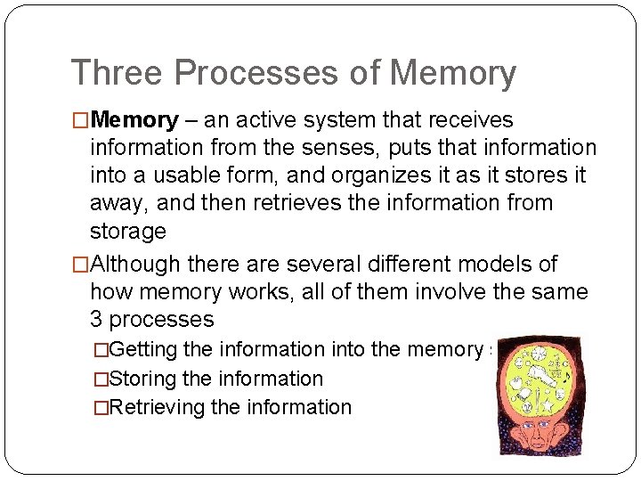 Three Processes of Memory �Memory – an active system that receives information from the