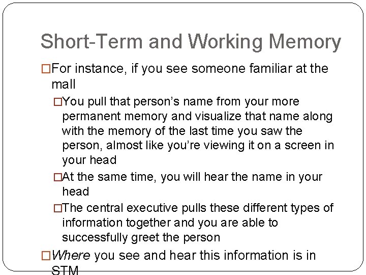 Short-Term and Working Memory �For instance, if you see someone familiar at the mall