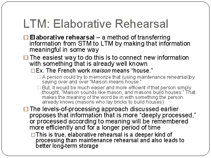 LTM: Elaborative Rehearsal � Elaborative rehearsal – a method of transferring information from STM