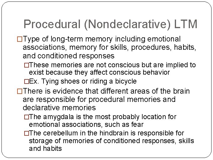 Procedural (Nondeclarative) LTM �Type of long-term memory including emotional associations, memory for skills, procedures,
