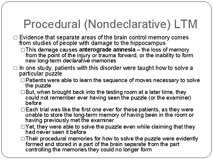 Procedural (Nondeclarative) LTM � Evidence that separate areas of the brain control memory comes