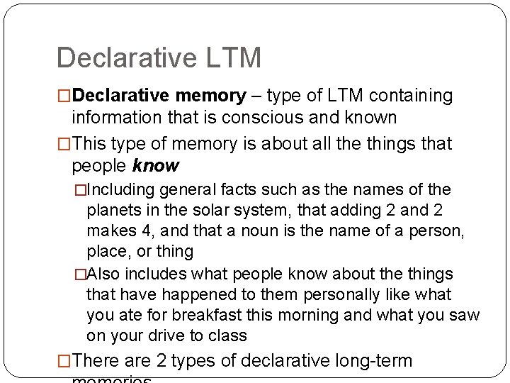 Declarative LTM �Declarative memory – type of LTM containing information that is conscious and