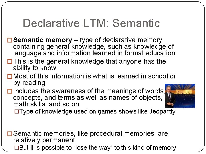 Declarative LTM: Semantic � Semantic memory – type of declarative memory containing general knowledge,