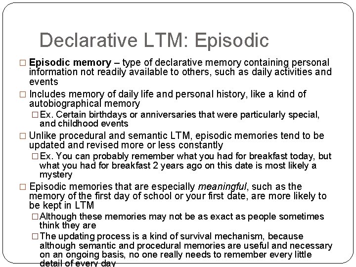 Declarative LTM: Episodic � Episodic memory – type of declarative memory containing personal information