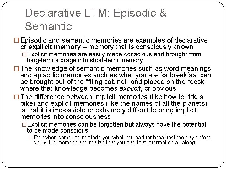 Declarative LTM: Episodic & Semantic � Episodic and semantic memories are examples of declarative