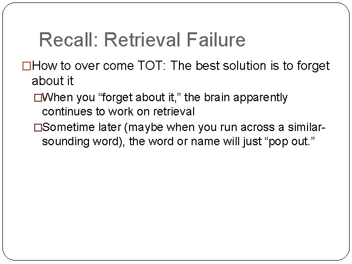 Recall: Retrieval Failure �How to over come TOT: The best solution is to forget
