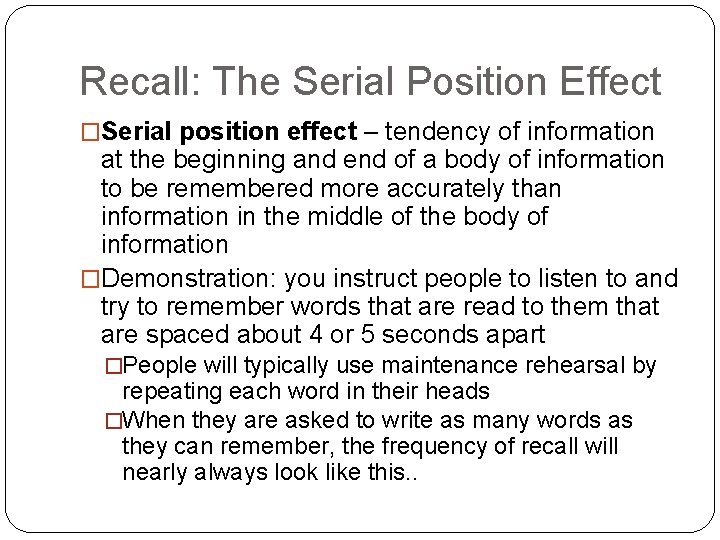 Recall: The Serial Position Effect �Serial position effect – tendency of information at the