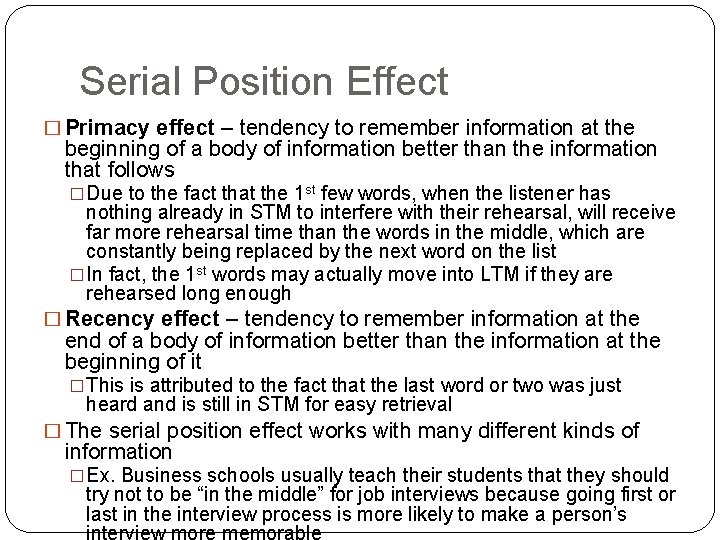 Serial Position Effect � Primacy effect – tendency to remember information at the beginning