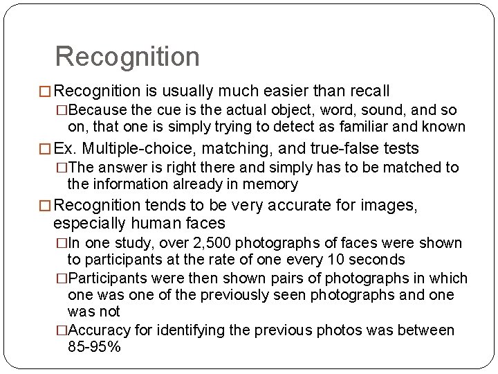 Recognition � Recognition is usually much easier than recall �Because the cue is the