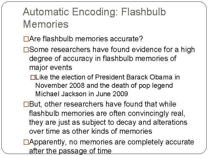 Automatic Encoding: Flashbulb Memories �Are flashbulb memories accurate? �Some researchers have found evidence for