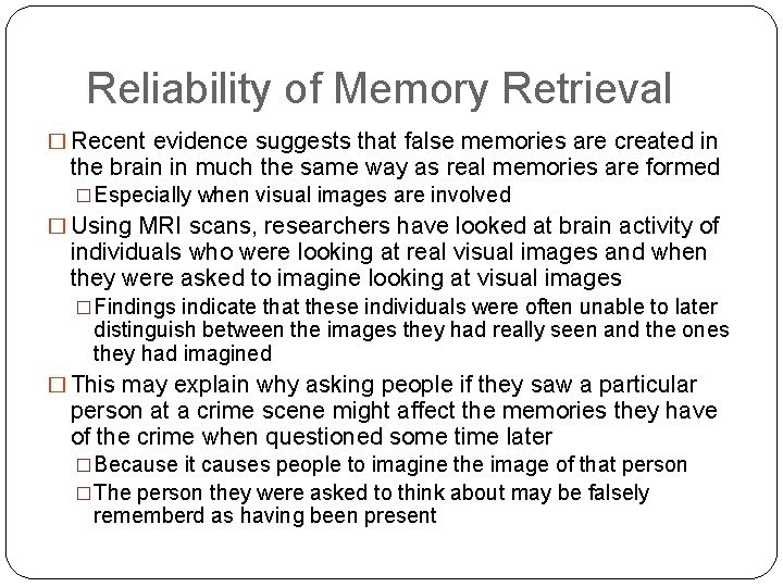 Reliability of Memory Retrieval � Recent evidence suggests that false memories are created in