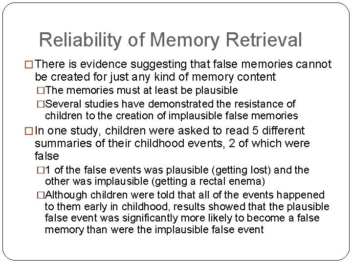 Reliability of Memory Retrieval � There is evidence suggesting that false memories cannot be