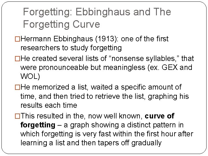 Forgetting: Ebbinghaus and The Forgetting Curve �Hermann Ebbinghaus (1913): one of the first researchers