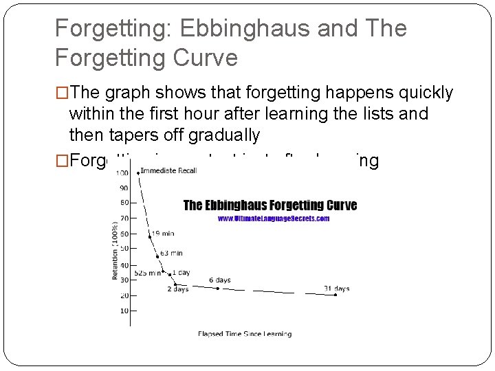 Forgetting: Ebbinghaus and The Forgetting Curve �The graph shows that forgetting happens quickly within
