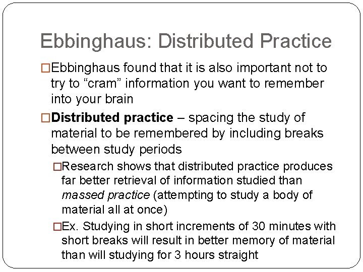 Ebbinghaus: Distributed Practice �Ebbinghaus found that it is also important not to try to