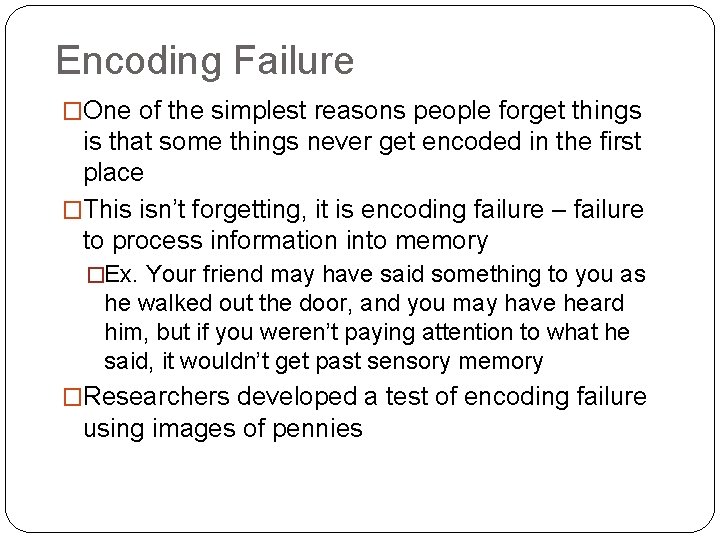 Encoding Failure �One of the simplest reasons people forget things is that some things