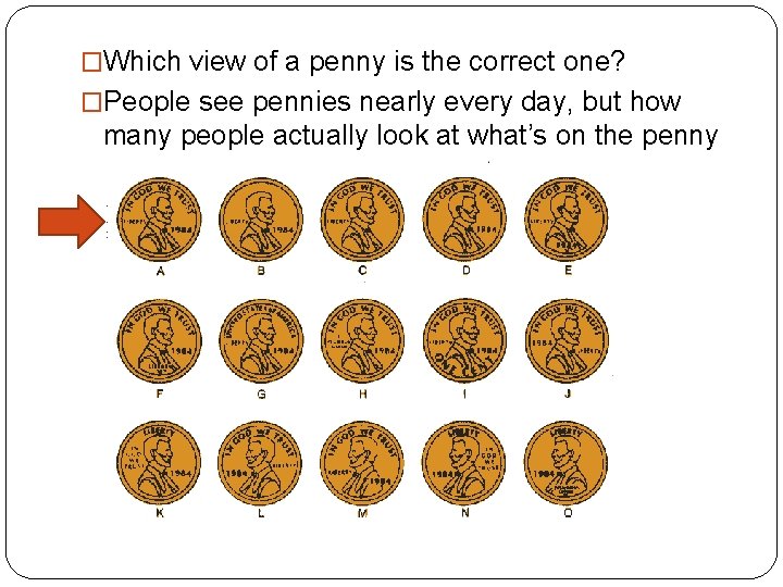 �Which view of a penny is the correct one? �People see pennies nearly every